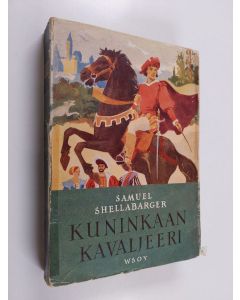 Kirjailijan Samuel Shellabarger käytetty kirja Kuninkaan kavaljeeri