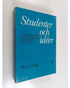 Kirjailijan Matti Klinge käytetty kirja Studenter och idéer :; Studentkåren vid Helsingfors universitet 1828-1960, 4 - 1917-1960