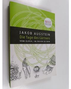 Kirjailijan Jakob Augstein käytetty kirja Die Tage des Gärtners - Vom Glück, im Freien zu sein