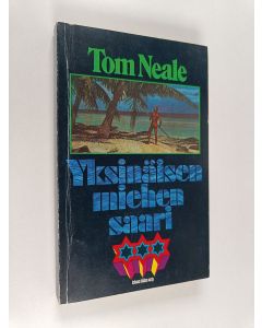 Kirjailijan Tom Neale käytetty kirja Yksinäisen miehen saari : Kertomus kuudesta vuodesta autiolla saarella