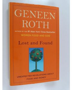 Kirjailijan Geneen Roth käytetty kirja Lost and Found : Unexpected Revelations about Food and Money