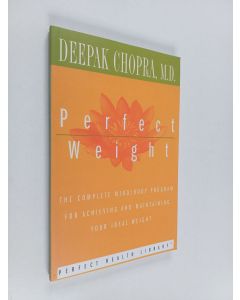 Kirjailijan Deepak Chopra, M.D. käytetty kirja Perfect Weight : The Complete Mind/Body Program for Achieving and Maintaining Your Ideal Weight