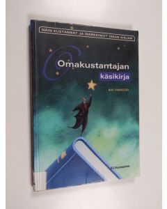 Kirjailijan Kai Vakkuri käytetty kirja Omakustantajan käsikirja : näin kustannat ja markkinoit oman kirjan