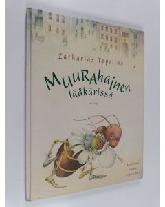 Kirjailijan Zacharias Topelius käytetty kirja Muurahainen lääkärissä