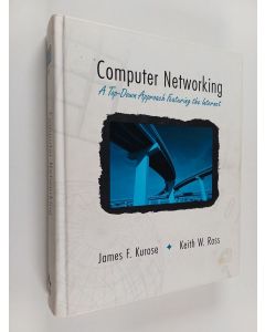 Kirjailijan James F. Kurose käytetty kirja Computer networking : a top-down approach featuring the internet