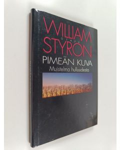 Kirjailijan William Styron käytetty kirja Pimeän kuva : muistelma hulluudesta