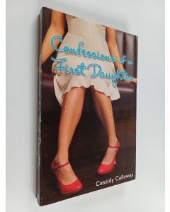 Kirjailijan Cassidy Calloway käytetty kirja Confessions of a First Daughter