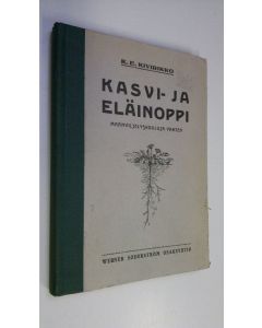 Kirjailijan K. E. Kivirikko uusi kirja Kasvi- ja eläinoppi : maanviljelyskouluja varten