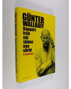 Kirjailijan Gunter Wallraff käytetty kirja Rapport från vår sköna nya värld : 8 reportage