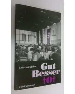 Kirjailijan Christian Uecker käytetty kirja Gut - besser - tot : Kriminalroman