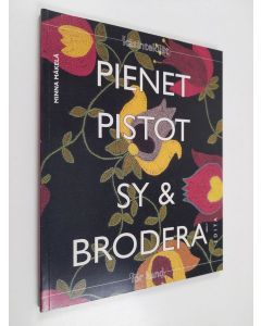 Kirjailijan Minna Mäkelä käytetty kirja Pienet pistot - pistokirjontamalleja arkeen ja juhlaan = Sy & brodera