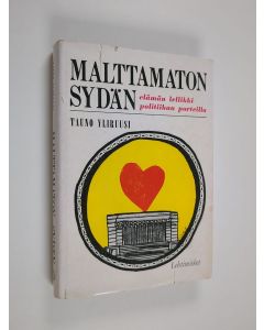 Kirjailijan Tauno Yliruusi käytetty kirja Malttamaton sydän : elämän lellikki politiikan porteilla