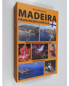 Kirjailijan Anita Montonen käytetty kirja Madeira pähkinänkuoressa : Nähtävyyksiä Madeiralla ja Porto Santossa