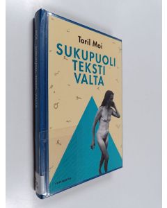 Kirjailijan Toril Moi käytetty kirja Sukupuoli, teksti, valta : feministinen kirjallisuusteoria