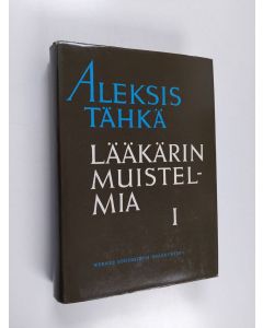 Kirjailijan Aleksis Tähkä käytetty kirja Lääkärin muistelmia viideltä vuosikymmeneltä 1