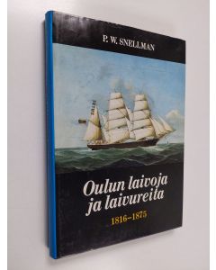 Kirjailijan P. W. Snellman käytetty kirja Oulun laivoja ja laivureita vuosina 1816-1875
