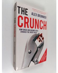 Kirjailijan Alex Brummer käytetty kirja The crunch : how greed and incompetence sparked the credit crisis