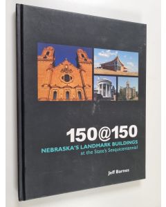 Kirjailijan Jeff Barnes käytetty kirja 150@150 - Nebraska's Landmark Buildings at the State's Sesquicentennial