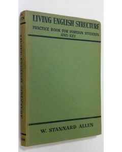 Kirjailijan W. Stannard Allen käytetty kirja Living English structure : practise book for foreign students and key