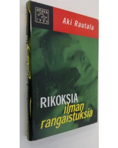 Kirjailijan Aki Rautala käytetty kirja Rikoksia ilman rangaistuksia