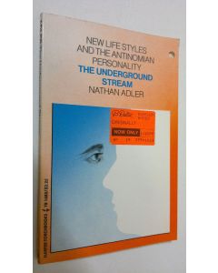 Kirjailijan Nathan Adler käytetty kirja The Underground Stream : New life styles and the antinomian personality