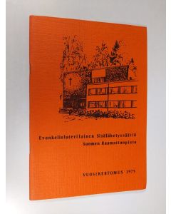 käytetty teos Evankelisluterilainen sisälähetyssäätiö, Suomen raamattuopisto, vuosikertomus 1975