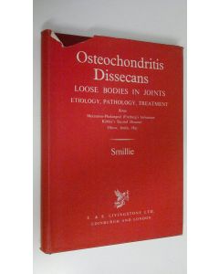 Kirjailijan I. S. Smillie käytetty kirja Osteochondritis Dissecans : Loose bodies in joints ; etiology, pathology, treatment