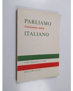 Kirjailijan Toni Cerutti käytetty kirja Parliamo italiano : puhukaamme italiaa, Osa 1 - Oppitunnit 1-13
