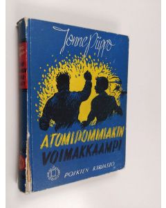 Kirjailijan Jonne Piippo käytetty kirja Atomipommiakin voimakkaampi : seikkailuromaani nuorisolle