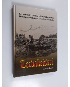 Kirjailijan Max Svedlund käytetty kirja Tervakeisari : kertomus tervanajan elämästä ja mustan kultakuumeen ajasta 1700-luvun lopulla