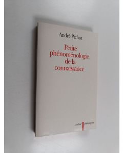 Kirjailijan Andre Pichot käytetty kirja Petite phénoménologie de la connaissance