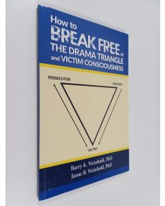 Kirjailijan Barry K. Weinhold & Janae B. Weinhold käytetty kirja How to Break Free of the Drama Triangle and Victim Consciousness