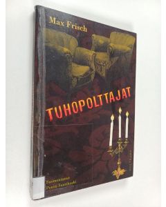 Kirjailijan Max Frisch käytetty kirja Tuhopolttajat : opettavainen kappale ilman opetusta sekä jälkinäytös