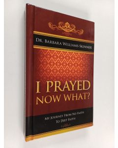 käytetty kirja I prayed, now what? : My journey from no faith to deep faith