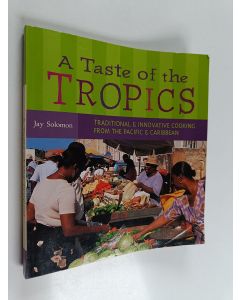Kirjailijan Jay Solomon käytetty kirja A Taste of the Tropics - Traditional & Innovative Cooking from the Pacific & Caribbean