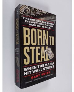 Kirjailijan Gary Weiss käytetty kirja Born to Steal: When the Mafia Hit Wall Street