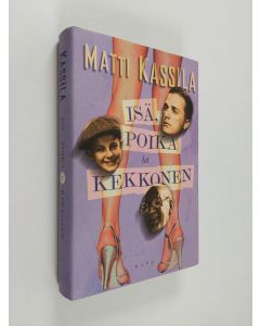 Kirjailijan Matti Kassila käytetty kirja Isä, poika ja Kekkonen