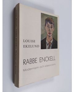 Kirjailijan Louise Ekelund käytetty kirja Rabbe Enckell : modernism och lkassicism under tjugotal och trettital