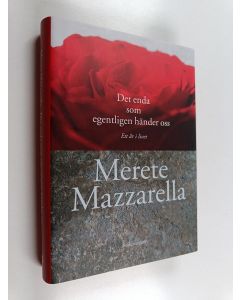 Kirjailijan Merete Mazzarella käytetty kirja Det enda som egentligen händer oss : ett år i livet