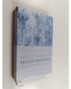 Kirjailijan Erkki Ahonen käytetty kirja Matin savotat