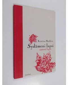 Kirjailijan Kristiina Mathlein käytetty kirja Sydämeni lapsi, unteni lapsi