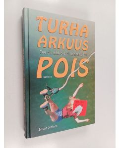 Kirjailijan Susan Jeffers käytetty kirja Turha arkuus pois