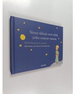 Kirjailijan Antoine de Saint-Exupery käytetty kirja Sinun tähtesi ovat niitä, jotka osaavat nauraa : mieltä lämmittäviä ajatuksia Antoine de Saint-Exupéryltä