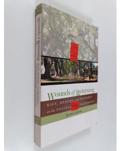 Kirjailijan Jessica Adams käytetty kirja Wounds of Returning - Race, Memory, and Property on the Postslavery Plantation