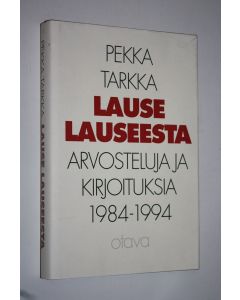 Kirjailijan Pekka Tarkka käytetty kirja Lause lauseesta : arvosteluja ja kirjoituksia 1984-1994