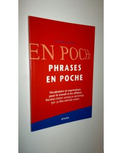 Kirjailijan Hilkka Asanti uusi kirja Phrases en poche : vocabulaire et expressions pour le travail et les affaires = Ranskan kielen sanoja ja sanontoja työ- ja liike-elämää varten (UUSI)