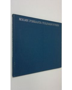 käytetty kirja Kolme porrasta tulevaisuuteen : juhlakirja Tukkukauppojen oy:n täyttäessä 60 vuotta 1641984