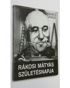 Kirjailijan Nemes Janos käytetty kirja Rakosi matyas szuletesnapja
