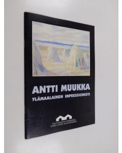 Kirjailijan Antti Muukka käytetty teos Antti Muukka : ylämaalainen impressionisti