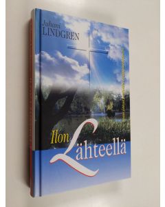 Kirjailijan Juhani Lindgren käytetty kirja Ilon lähteellä : ristin ystäviä ja vihollisia Filippiläiskirjeessä (ERINOMAINEN)